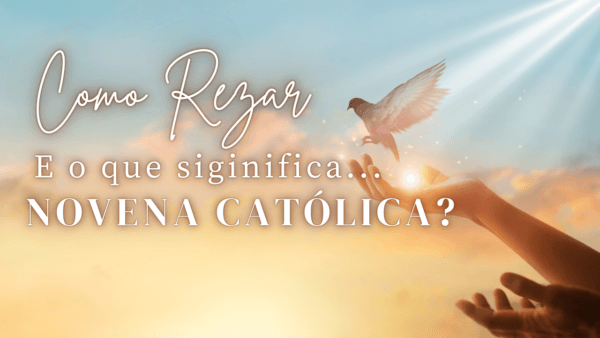 Como rezar e o que significa novena Católica?