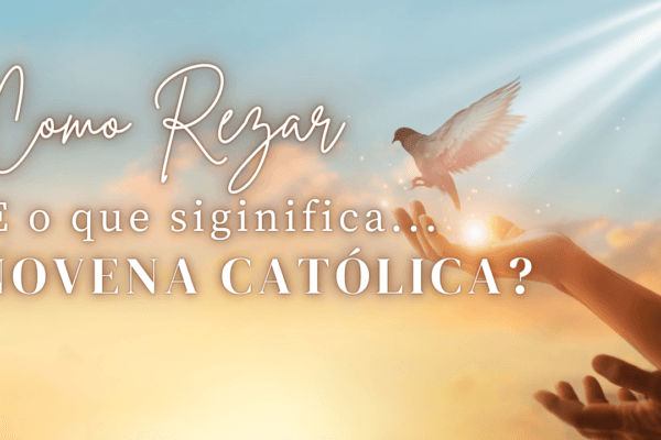 Como rezar e o que significa novena Católica?