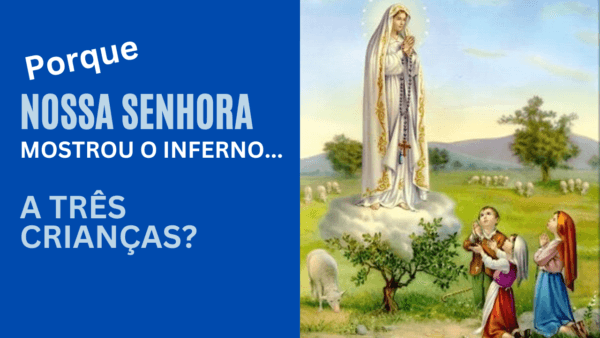 Nossa Senhora de Fátima mostrou o Inferno a três Crianças