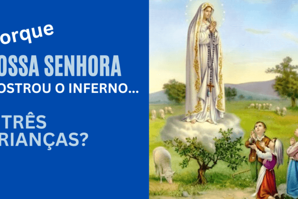 Nossa Senhora de Fátima mostrou o Inferno a três Crianças