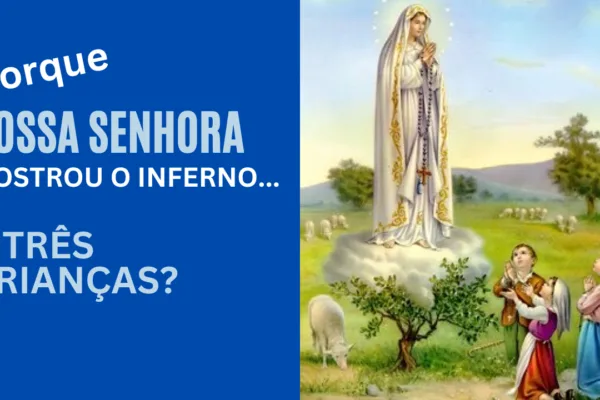 Nossa Senhora de Fátima mostrou o Inferno a três Crianças