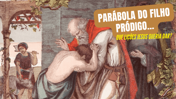 Parábola do Filho pródigo: que lições Jesus queriam dar?