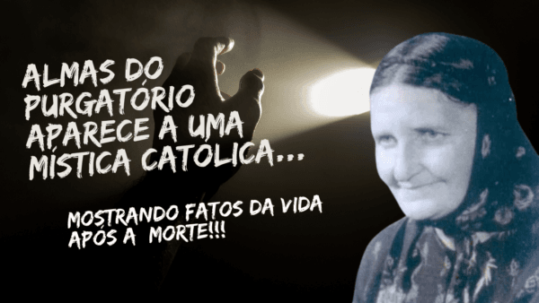 Relato de almas do Purgatório à Mística Maria Simma.