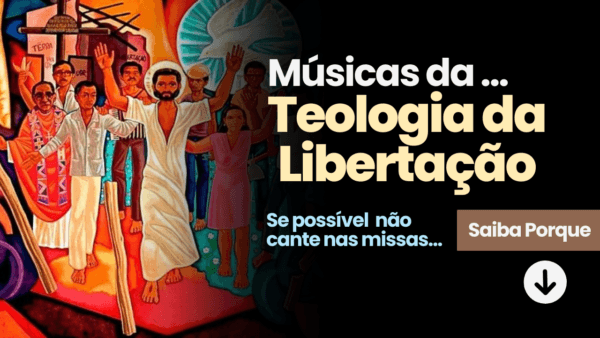 Músicas da Teologia da Libertação e suas consequências