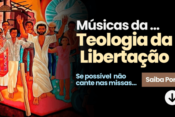 Músicas da Teologia da Libertação e suas consequências