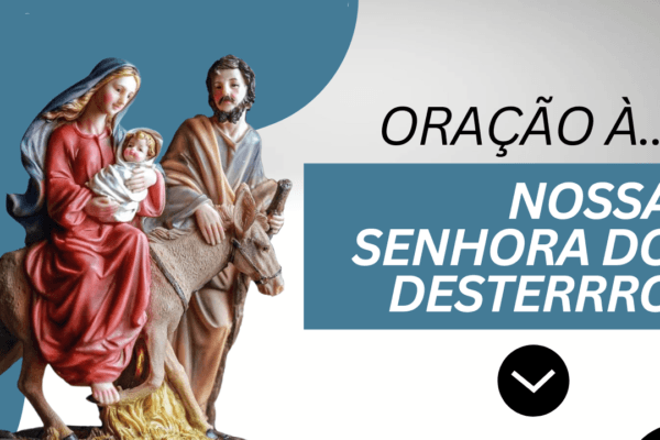 Oração a Nossa Senhora do desterro.