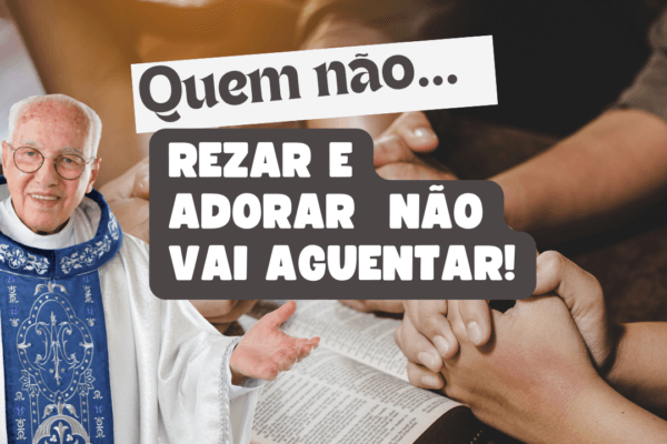 Quem não rezar e adorar não vai aguentar: saiba porquê!