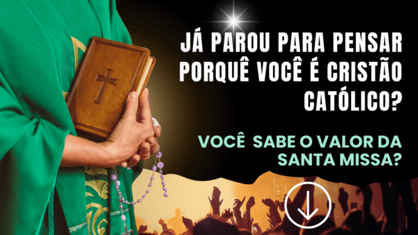 Já parou para pensar porquê você é Cristão Católico?