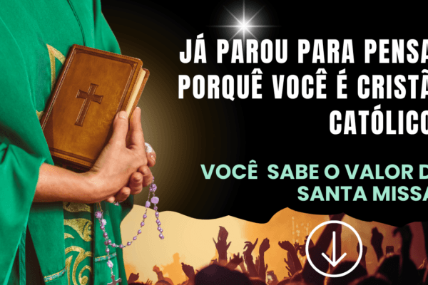 Já parou para pensar porquê você é Cristão Católico?