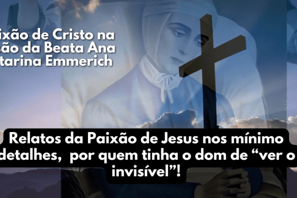 Paixão de Cristo na Visão da Beata Ana Catarina Emmerich