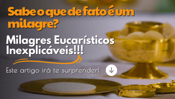 Sabe o que de fato é um milagre?  Alguns Milagres Eucarísticos