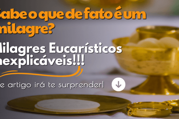 Sabe o que de fato é um milagre?  Alguns Milagres Eucarísticos