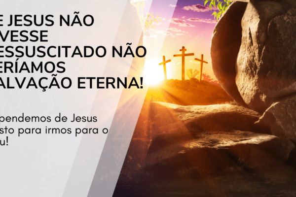 Se Jesus não tivesse ressuscitado ninguém teria salvação eterna